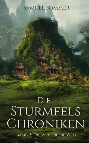Die Sturmfels Chroniken Band 5: Die Verlorene Welt