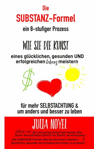 Die Substanz-Formel: wie sie die Kunst eines glücklichen, gesunden und erfolgreichen Lebens meistern