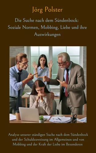 Die Suche nach dem Sündenbock: Soziale Normen, Mobbing, Liebe und ihre Auswirkungen