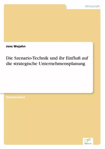 Die Szenario-Technik und ihr Einfluß auf die strategische Unternehmensplanung
