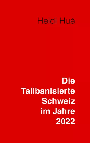 Die Talibanisierte Schweiz im Jahre 2022