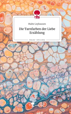 Die Tarnfarben                           der Liebe Erzählung. Life is a Story - story.one
