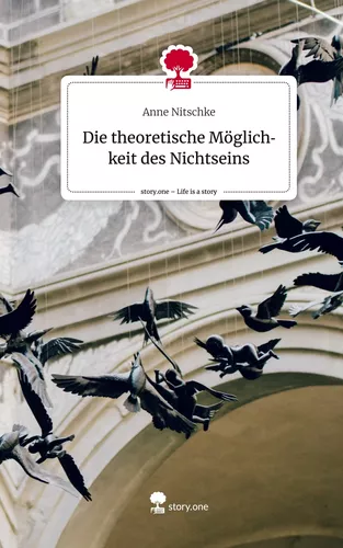 Die theoretische Möglichkeit des Nichtseins. Life is a Story - story.one