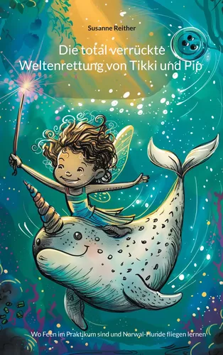 Die total verrückte Weltenrettung von Tikki und Pip