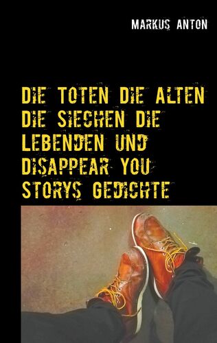 Die Toten Die Alten Die Siechen Die Lebenden und Disappear You