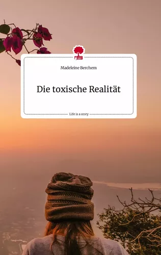 Die toxische Realität. Life is a Story - story.one