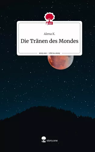 Die Tränen des Mondes. Life is a Story - story.one