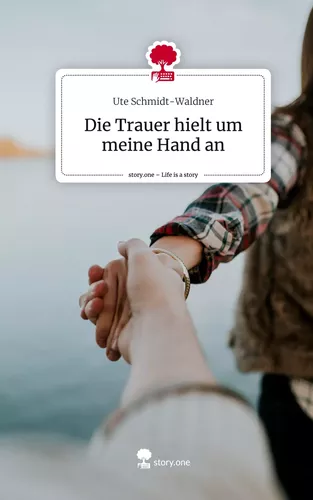 Die Trauer hielt um meine Hand an. Life is a Story - story.one