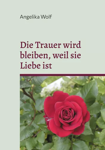 Die Trauer wird bleiben, weil sie Liebe ist