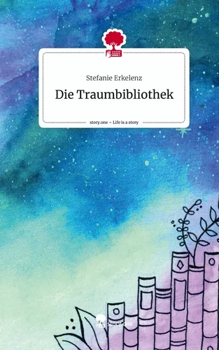 Die Traumbibliothek. Life is a Story - story.one