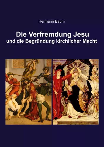 Die Verfremdung Jesu und die Begründung kirchlicher Macht