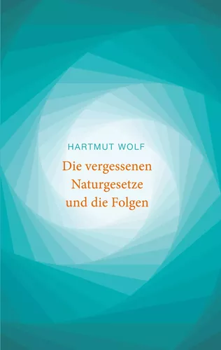 Die vergessenen Naturgesetze und die Folgen