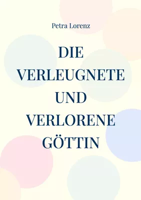 Die verleugnete und verlorene Göttin