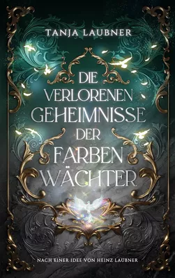 Die verlorenen Geheimnisse der Farbenwächter