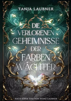 Die verlorenen Geheimnisse der Farbenwächter