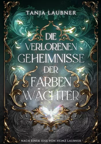 Die verlorenen Geheimnisse der Farbenwächter