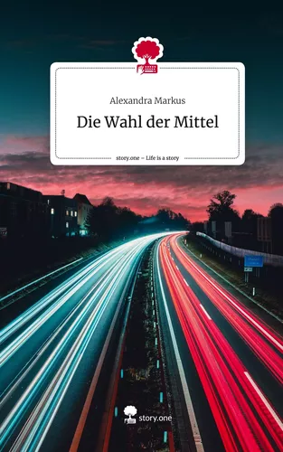 Die Wahl der Mittel. Life is a Story - story.one