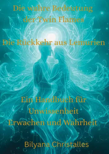 Die wahre Bedeutung der Twin Flames  Die Rückkehr aus Lemurien