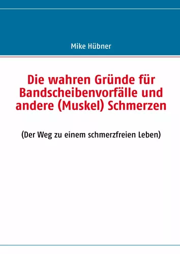 Die wahren Gründe für Bandscheibenvorfälle und andere (Muskel) Schmerzen