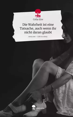 Die Wahrheit ist eine Tatsache, auch wenn ihr nicht daran glaubt. Life is a Story - story.one