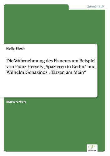 Die Wahrnehmung des Flaneurs am Beispiel von Franz Hessels „Spazieren in Berlin“ und Wilhelm Genazinos „Tarzan am Main“