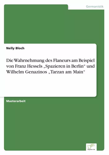 Die Wahrnehmung des Flaneurs am Beispiel von Franz Hessels „Spazieren in Berlin“ und Wilhelm Genazinos „Tarzan am Main“