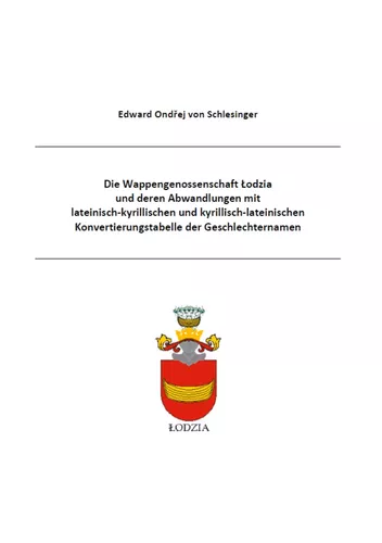 Die Wappengenossenschaft Lodzia und deren Abwandlungen mit  lateinisch-kyrillischen und kyrillisch-lateinischen Konvertierungstabelle der Geschlechternamen