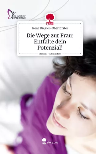 Die Wege zur Frau: Entfalte dein Potenzial!. Life is a Story - story.one