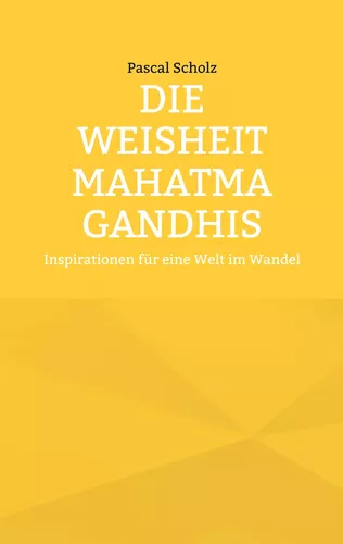 Die Weisheit Mahatma Gandhis