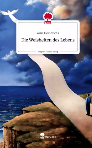 Die Weisheiten                                              des Lebens. Life is a Story - story.one