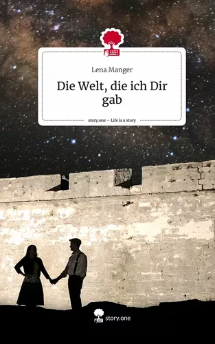 Die Welt, die ich Dir gab. Life is a Story - story.one
