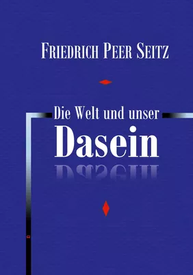 Die Welt und unser Dasein