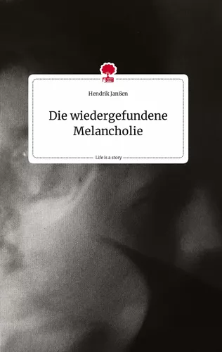 Die wiedergefundene Melancholie. Life is a Story - story.one