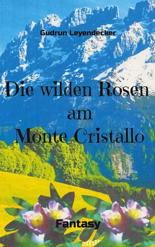 Die wilden Rosen am Monte Cristallo