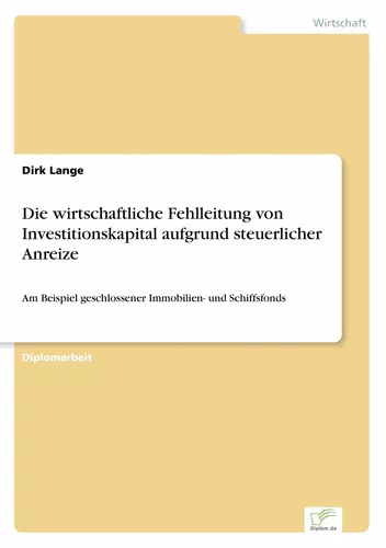 Die wirtschaftliche Fehlleitung von Investitionskapital aufgrund steuerlicher Anreize