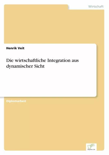 Die wirtschaftliche Integration aus dynamischer Sicht