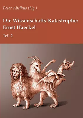 Die Wissenschafts-Katastrophe: Ernst Haeckel Teil 2