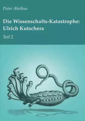 Die Wissenschafts-Katastrophe: Ulrich Kutschera Teil 2