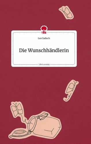 Die Wunschhändlerin. Life is a Story - story.one