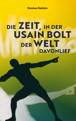 Die Zeit, in der Usain Bolt der Welt davonlief
