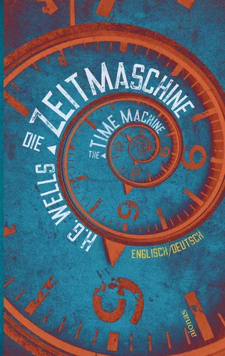 Die Zeitmaschine. H.G. Wells. Zweisprachig Englisch-Deutsch / The Time Machine