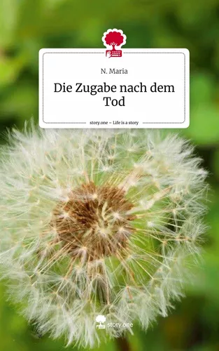 Die Zugabe nach dem Tod. Life is a Story - story.one