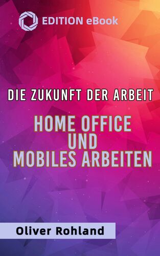 Die Zukunft der Arbeit - Home Office und mobiles Arbeiten