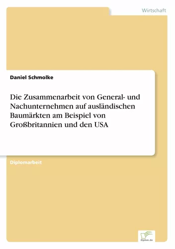 Die Zusammenarbeit von General- und Nachunternehmen auf ausländischen Baumärkten am Beispiel von Großbritannien und den USA