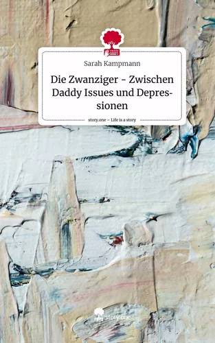 Die Zwanziger - Zwischen Daddy Issues und Depressionen. Life is a Story - story.one