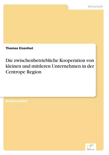 Die zwischenbetriebliche Kooperation von kleinen und mittleren Unternehmen in der Centrope Region