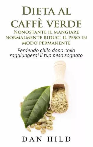 Dieta al caffè verde  - Nonostante il mangiare normalmente riduci il peso in modo permanente