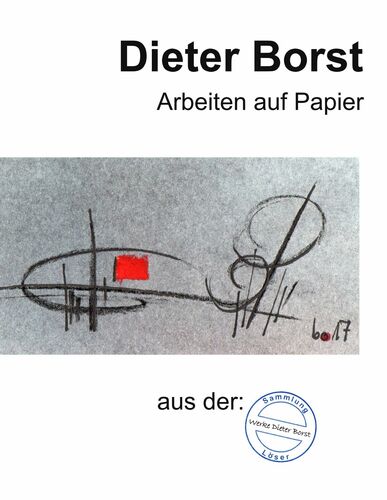 Dieter Borst Arbeiten auf Papier aus der Sammlung Löser