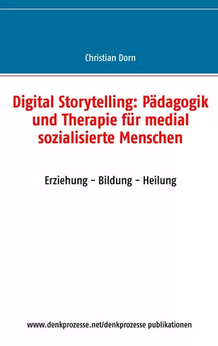 Digital Storytelling: Pädagogik und Therapie für medial sozialisierte Menschen