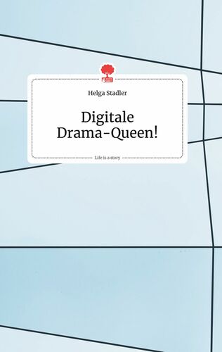 Digitale Drama-Queen! Life is a Story